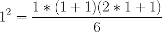 \LARGE 1^2 = \frac{1*(1+1)(2*1+1)}{6}